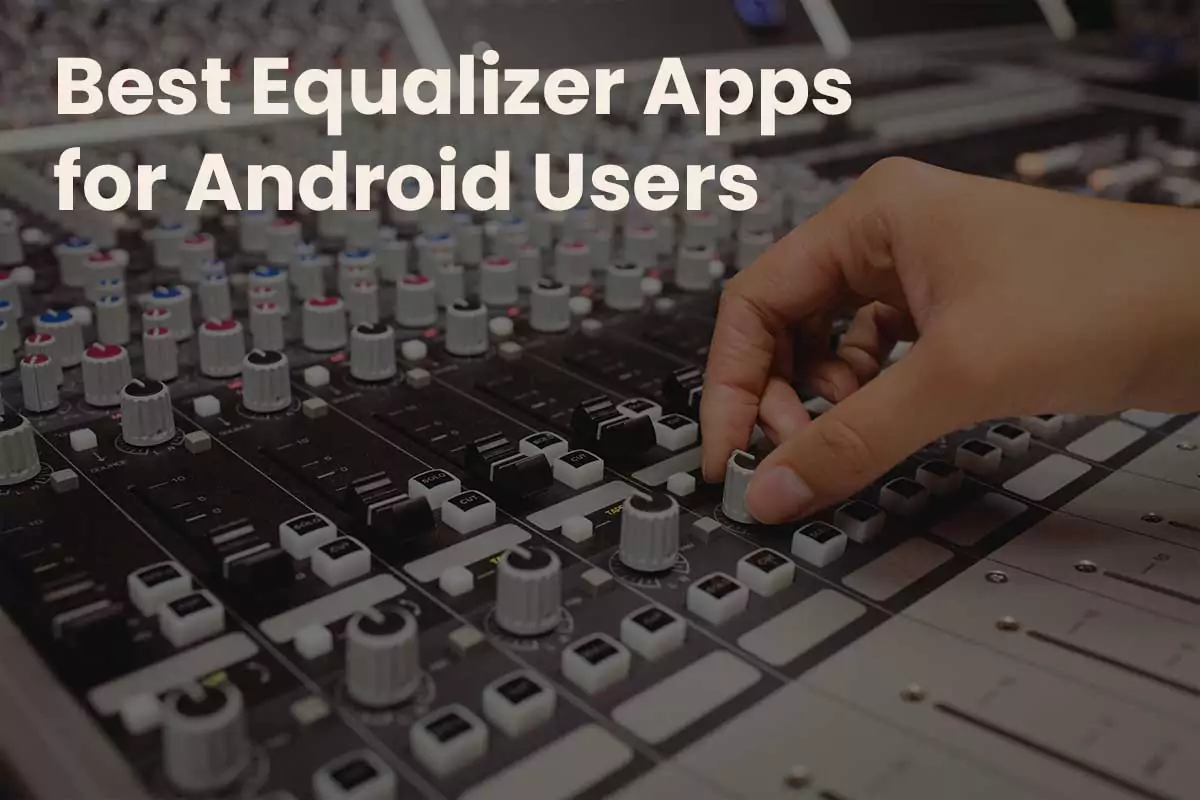 The Best Equalizer Apps for Android Users in 2025